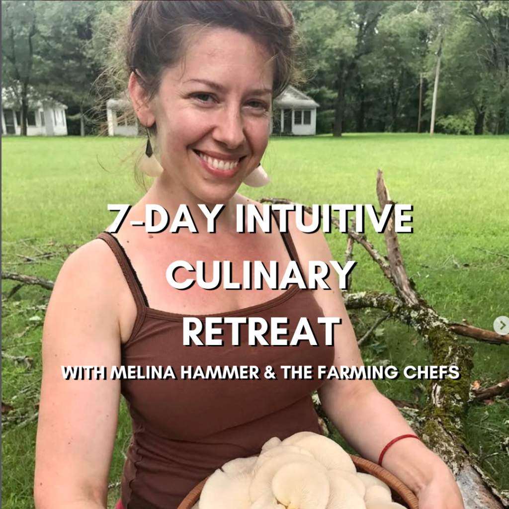 7-Day Intuitive Culinary Retreat with Melina Hammer and The Farming Chefs